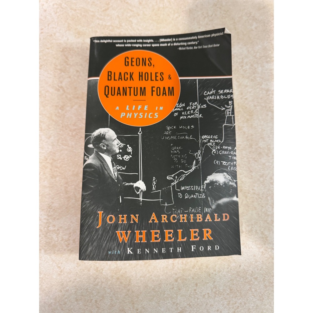 Geons Black Holes & Quantum Foam John Archibald Wheeler Life in Physics Book